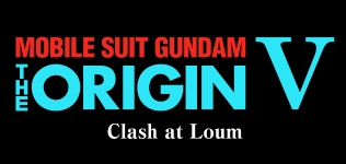 MOBILE SUIT GUNDAM THE ORIGIN V Clash at Loum
